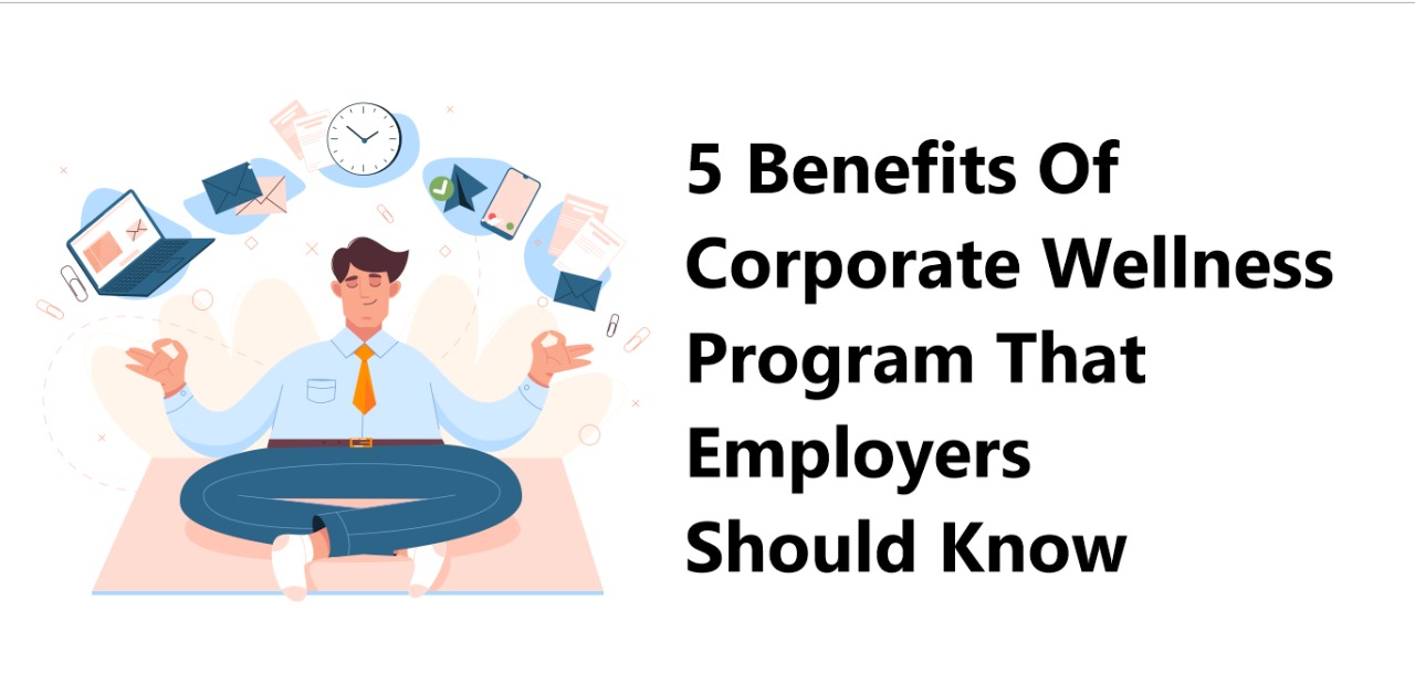 5 Benefits Of Corporate Wellness Program That Employers Should Know