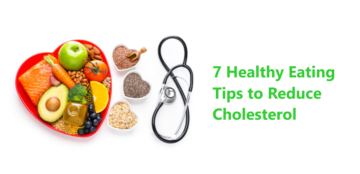 7 Healthy Eating Tips to Reduce Cholesterol