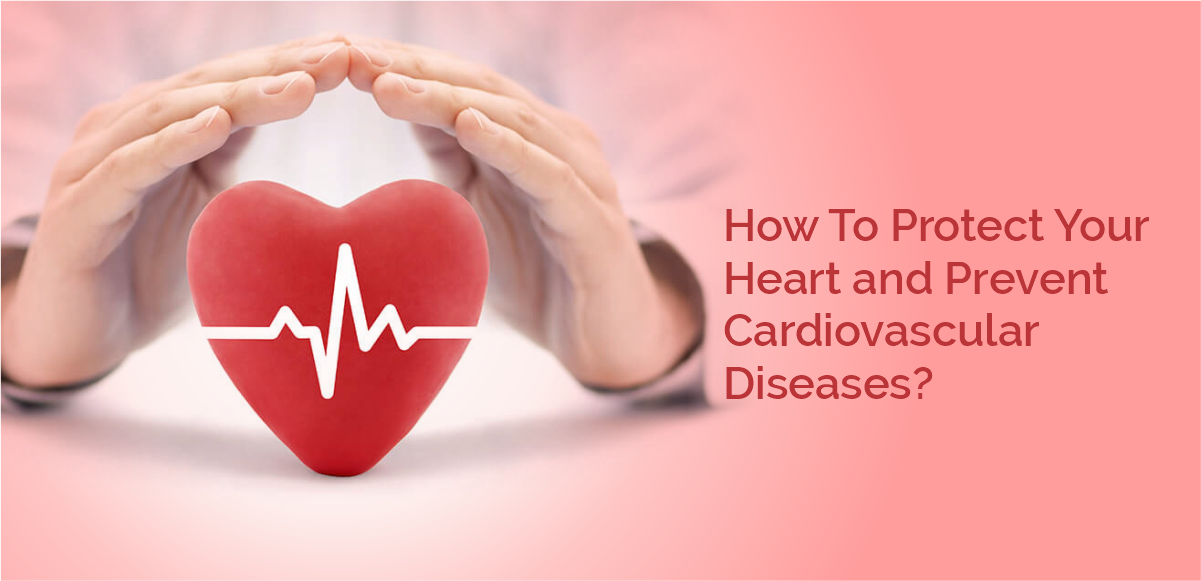 How To Protect Your Heart and Prevent Cardiovascular Diseases