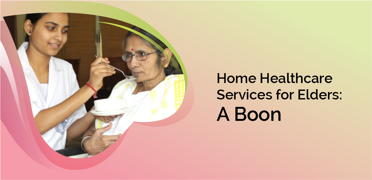 Home Healthcare Services for Elders A Boon