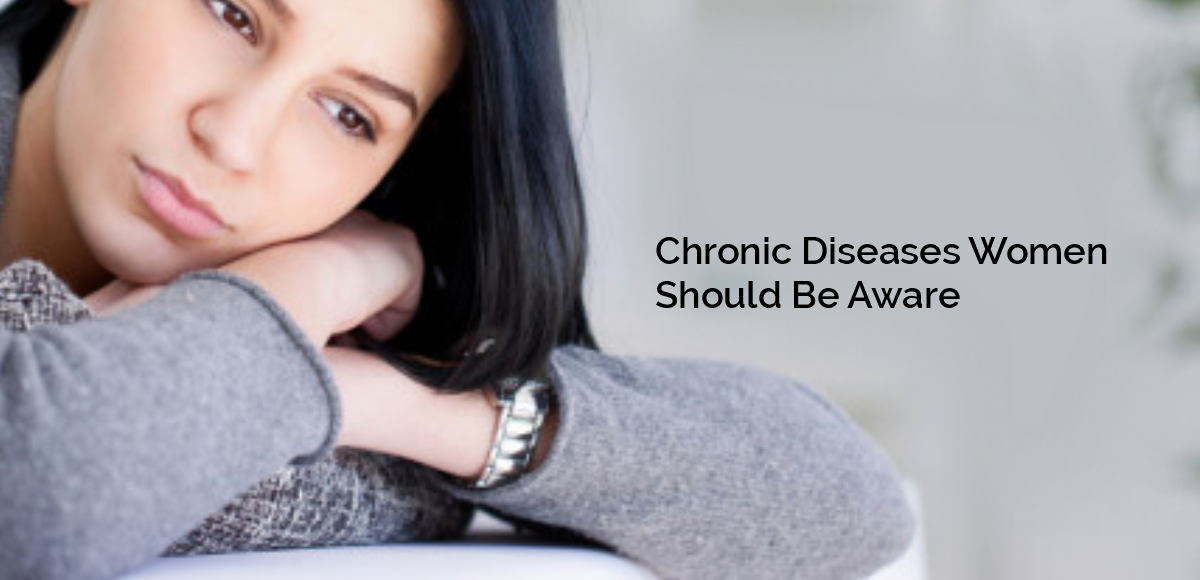 5 Chronic Diseases Women Should Be Aware Of