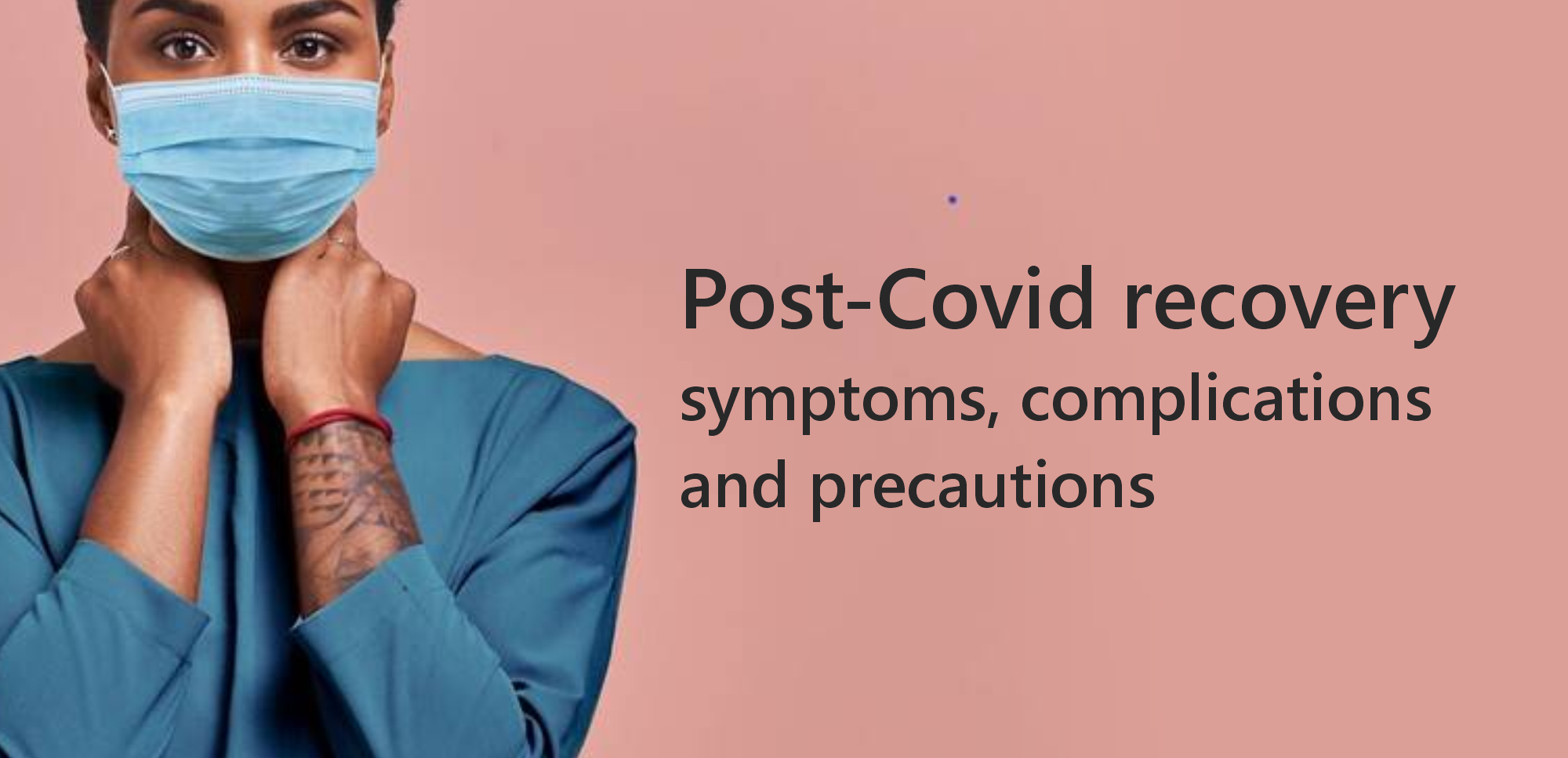 Post Covid Recovery: Symptoms, Complications and Precautions