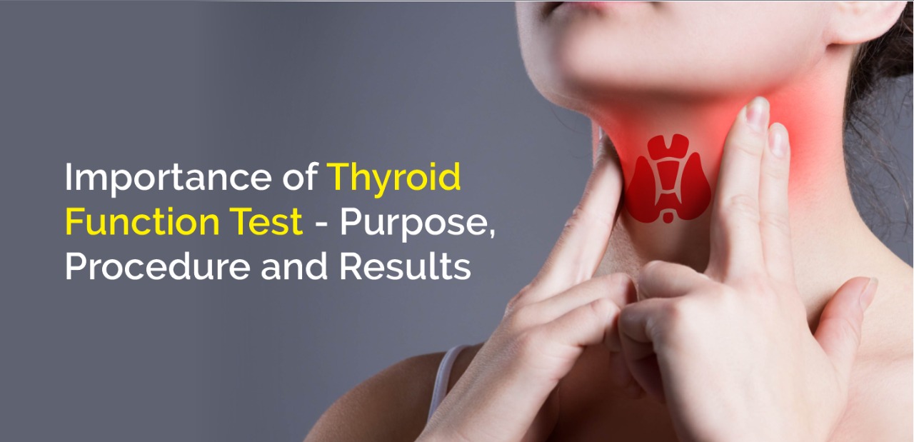 Importance of Thyroid Function Test - Purpose, Procedure and Results