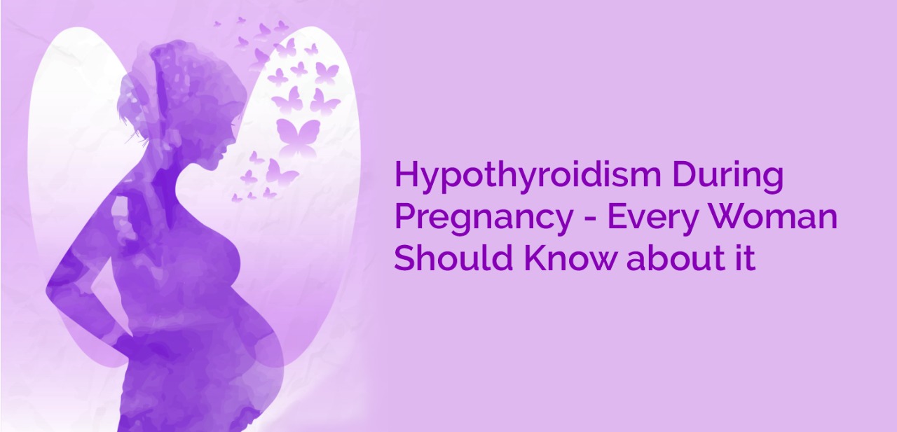  Hypothyroidism During Pregnancy - Every Woman Should Know about it