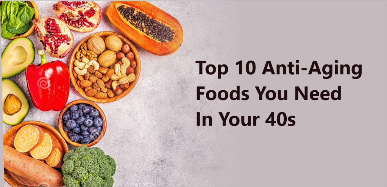 Top 10 Anti - Aging Foods You Need In Your 40s